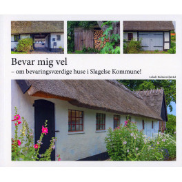 Bevar mig vel - om bevaringsværdige huse i Slagelse Kommune Bevar mig vel - om bevaringsværdige huse i Slagelse Kommune